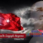 CUMHURİYETİMİZİN KURUCUSU ATATÜRK’Ü RAHMETLE ANIYORUZ