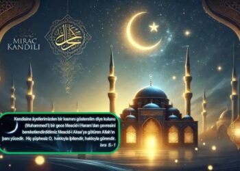 BU GECE MİRAÇ KANDİLİNİ İDRAK EDİYORUZ